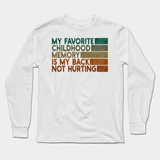 my favorite childhood memory is my back not hurting Long Sleeve T-Shirt